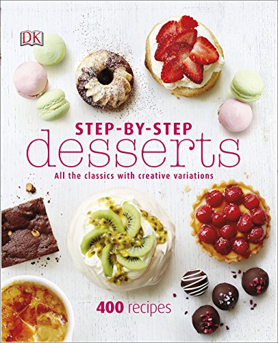 

Step-By-Step Desserts: All the Classics with Creative Variations