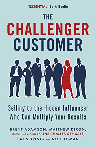 Imagen de archivo de The Challenger Customer: Selling to the Hidden Influencer Who Can Multiply Your Results a la venta por ThriftBooks-Dallas