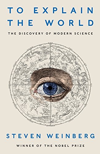9780241196625: To Explain The World: The Discovery of Modern Science