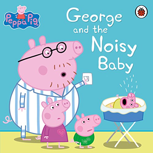 9780241197554: Peppa Pig: George and the Noisy Baby [Paperback] [Mar 05, 2015] NA