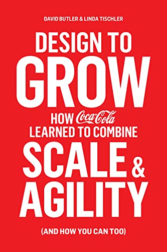 Imagen de archivo de Design to Grow : How Coca-Cola Learned to Combine Scale and Agility (and How You Can, Too) a la venta por Better World Books: West