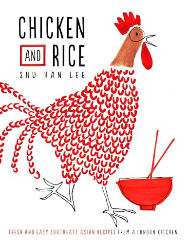 Stock image for Chicken and Rice: Fresh and Easy Southeast Asian Recipes From a London Kitchen for sale by HPB-Red