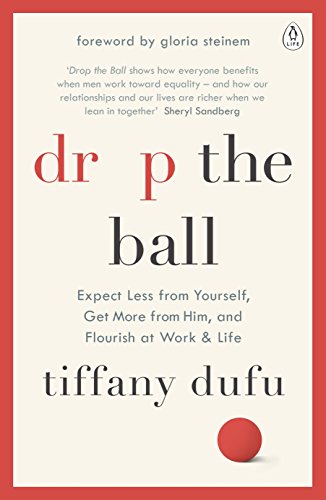 9780241201596: Drop the Ball: Expect Less from Yourself, Get More from Him, and Flourish at Work & Life