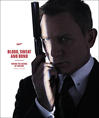 Imagen de archivo de Blood, Sweat and Bond: Behind the Scenes of Spectre (Curated by Rankin) (James Bond) a la venta por Reuseabook