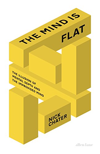 Beispielbild fr The Mind is Flat: The Illusion of Mental Depth and The Improvised Mind zum Verkauf von WorldofBooks