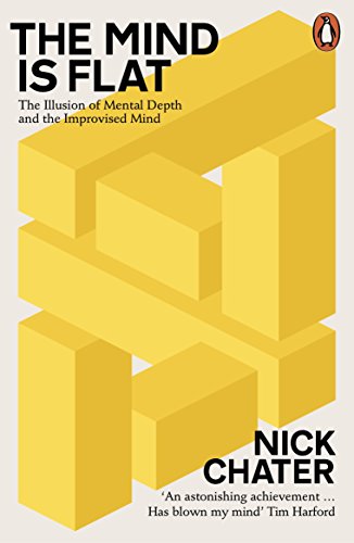 Beispielbild fr The Mind is Flat: The Illusion of Mental Depth and The Improvised Mind zum Verkauf von WorldofBooks