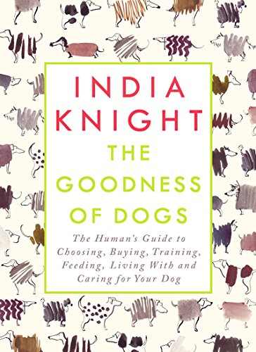 Beispielbild fr THE GOODNESS OF DOGS. The human's guide to choosing, buying, training, feeding, living with and caring for your dog. zum Verkauf von gudrunsbooks