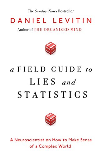 9780241239995: A Field Guide to Lies and Statistics: A Neuroscientist on How to Make Sense of a Complex World