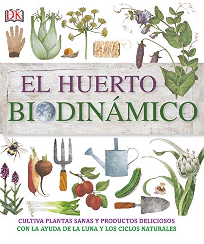 9780241241400: El huerto biodinmico: Cultiva plantas sanas y productos deliciosos con la ayuda de la luna y los ciclos naturales (Jardinera)