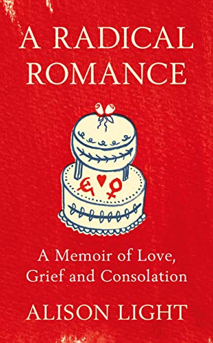 Beispielbild fr A Radical Romance: A Memoir of Love, Grief and Consolation zum Verkauf von Clevedon Community Bookshop Co-operative