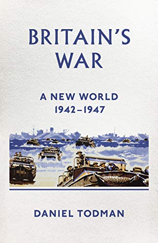 9780241249994: Britain's War: A New World, 1942-1947
