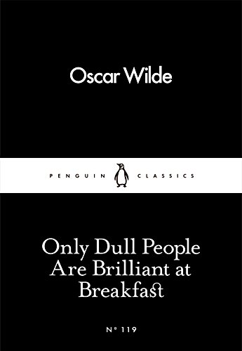 Stock image for Only Dull People Are Brilliant at Breakfast (Penguin Little Black Classics) for sale by Chiron Media