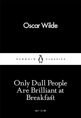 Stock image for Only Dull People Are Brilliant at Breakfast (Penguin Little Black Classics) for sale by WorldofBooks