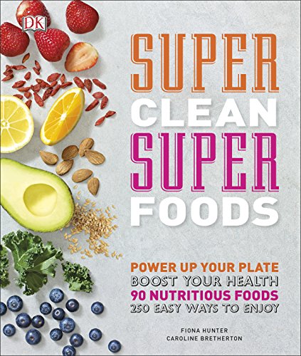 Stock image for Super Clean Super Foods: Power Up Your Plate, Boost Your Health, 90 Nutritious Foods, 250 Easy Ways to Enjoy for sale by WorldofBooks