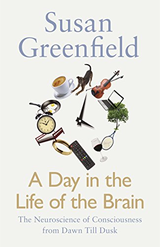 Imagen de archivo de A Day in the Life of the Brain: The Neuroscience of Consciousness from Dawn Till Dusk a la venta por WorldofBooks