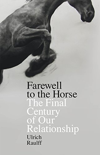9780241257609: Farewell to the Horse: The Final Century of Our Relationship