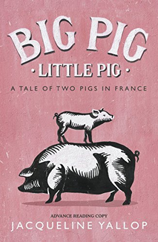 Beispielbild fr Big Pig, Little Pig: A Tale of Two Pigs in France zum Verkauf von WorldofBooks