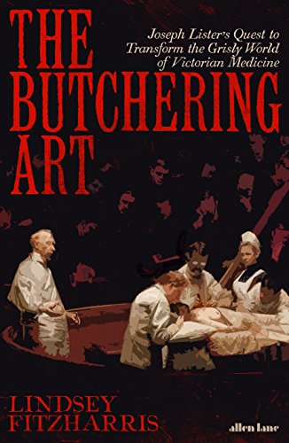 Beispielbild fr The Butchering Art: Joseph Listers Quest to Transform the Grisly World of Victorian Medicine zum Verkauf von WorldofBooks
