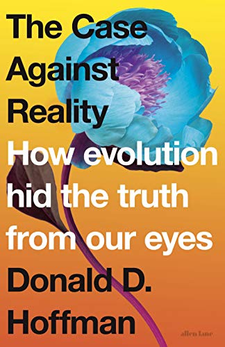 9780241262627: The Case Against Reality: How Evolution Hid the Truth from Our Eyes