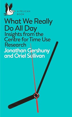 9780241285565: What We Really Do All Day: Insights from the Centre for Time Use Research (Pelican Books)