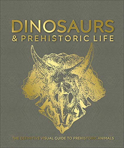 

Dinosaurs and Prehistoric Life: The definitive visual guide to prehistoric animals