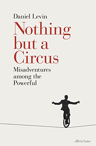 Imagen de archivo de Nothing but a Circus: Misadventures among the Powerful a la venta por WorldofBooks