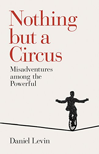 Stock image for Nothing but a Circus: Misadventures among the Powerful for sale by WorldofBooks