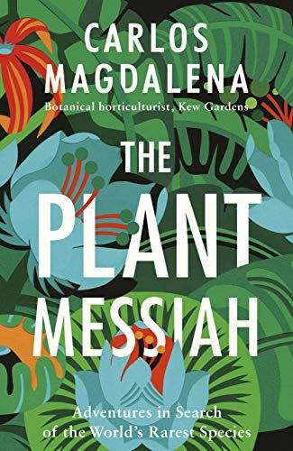 Stock image for The Plant Messiah: Adventures in Search of the World  s Rarest Species for sale by WorldofBooks