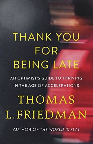 Imagen de archivo de Thank You for Being Late : An Optimist's Guide to Thriving in the Age of Accelerations a la venta por Better World Books