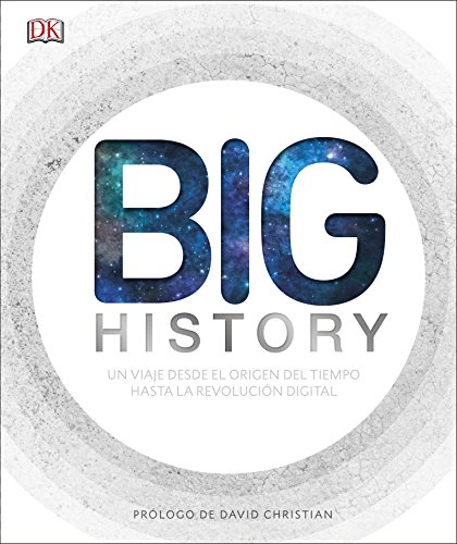 9780241302330: Big History: El apasionante viaje que nos ha llevado desde el origen del tiempo hasta la revolucin digital (Enciclopedia visual)