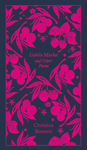 9780241303061: Goblin Market and Other Poems: Rossetti Christina (Penguin Clothbound Poetry)