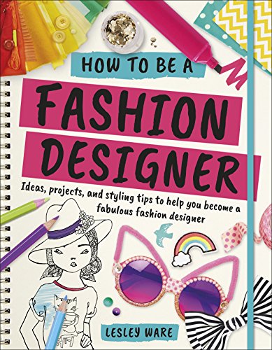 9780241305539: How To Be A Fashion Designer: Ideas, Projects and Styling Tips to help you Become a Fabulous Fashion Designer