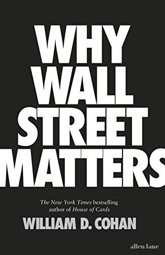 Imagen de archivo de Why Wall Street Matters: William D. Cohan a la venta por WorldofBooks