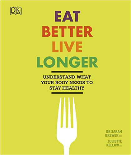 Imagen de archivo de Eat Better, Live Longer: Understand What Your Body Needs to Stay Healthy a la venta por AwesomeBooks