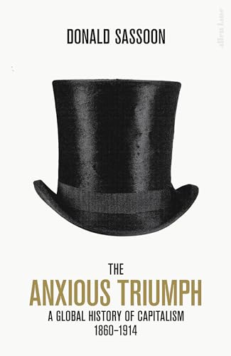 Imagen de archivo de The Anxious Triumph: A Global History of Capitalism, 1860-1914 a la venta por ThriftBooks-Dallas