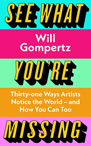 Stock image for See What You're Missing: 31 Ways Artists Notice the World  " and How You Can Too for sale by WorldofBooks