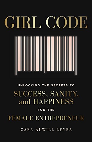 Beispielbild fr Girl Code: Unlocking the Secrets to Success, Sanity and Happiness for the Female Entrepreneur zum Verkauf von WorldofBooks