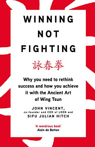 Beispielbild fr Winning Not Fighting: Why you need to rethink success and how you achieve it with the Ancient Art of Wing Tsun zum Verkauf von SecondSale