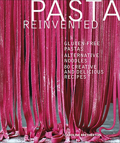 Stock image for Pasta Reinvented: Gluten-free Pastas, Alternative Noodles, 80 Creative and Delicious Recipes for sale by WorldofBooks