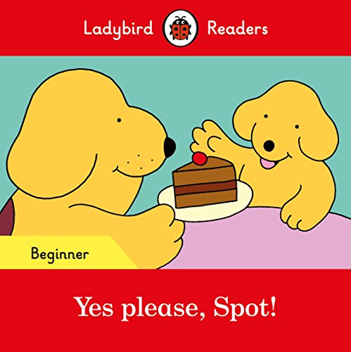9780241319420: Ladybird Readers Beginner Level - Spot - Yes please, Spot! (ELT Graded Reader)