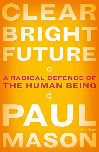 Stock image for Clear Bright Future: A Radical Defence of the Human Being for sale by AwesomeBooks