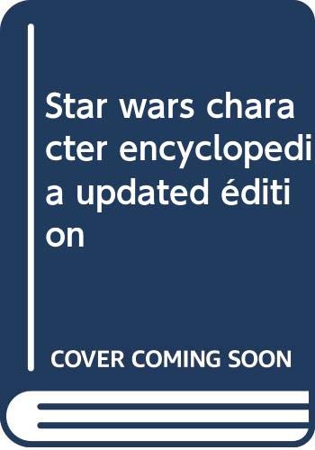 Imagen de archivo de Star wars character encyclopedia updated édition a la venta por AwesomeBooks