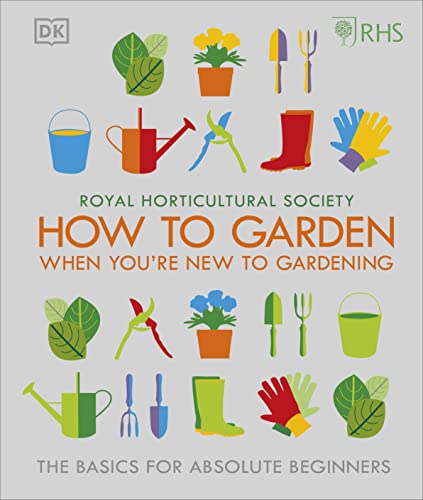 Stock image for RHS How To Garden When You're New To Gardening: The Basics For Absolute Beginners for sale by WorldofBooks