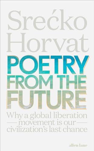 Stock image for Poetry from the Future: Why a Global Liberation Movement Is Our Civilisation's Last Chance for sale by Bahamut Media