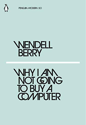 Beispielbild fr WENDELL BERRY WHY I AM NOT GOING TO BUY A COMPUTER /ANGLAIS (PENGUIN MODERN) zum Verkauf von ThriftBooks-Atlanta