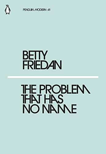 betty friedan the problem that has no name betty friedan the problem that has no name