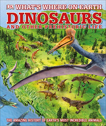 Stock image for What's Where on Earth Dinosaurs and Other Prehistoric Life: The amazing history of earth's most incredible animals (Dk General Reference) for sale by AwesomeBooks