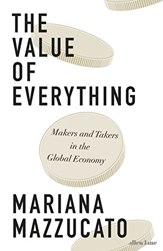 Beispielbild fr The Value of Everything: Making and Taking in the Global Economy [Paperback] Mazzucato, Mariana zum Verkauf von SecondSale