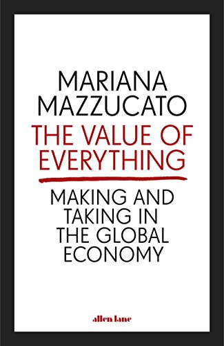 Stock image for The Value of Everything: Making and Taking in the Global Economy [Paperback] Mazzucato, Mariana for sale by BombBooks