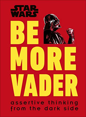 Stock image for Star Wars Be More Vader: Assertive Thinking from the Dark Side for sale by WorldofBooks